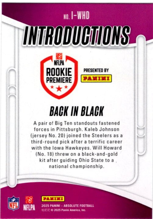 Will Howard / Kaleb Johnson 2025 Panini Absolute Introductions NFLPA Rookie Premiere RC Card #I-WHD