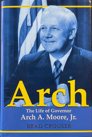 Brad Crouser The Life of Governor Arch A Moore Jr Autographed Book